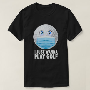 Ik wil gewoon Golf Funny Face Mask Golf Ball spele T-shirt