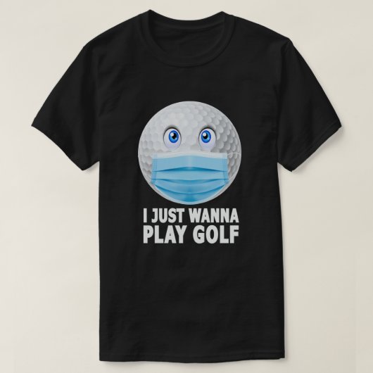Ik wil gewoon Golf Funny Face Mask Golf Ball spele T-shirt (Design voorkant)