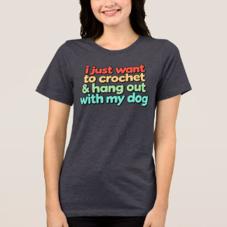 Ik wil gewoon haken en rondhangen met mijn hond Tri-Blend shirt