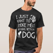 Ik wil gewoon het vlees laten roken met mijn hond- t-shirt (Voorkant)