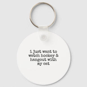 Ik wil gewoon hockey kijken en bij mijn kat zijn sleutelhanger