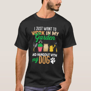 Ik wil gewoon in mijn tuin werken en honden uithan t-shirt