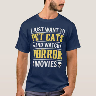 Ik wil gewoon katten aaien en griezelfilms kijken  t-shirt