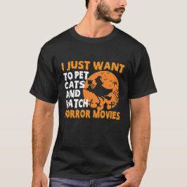 Ik wil gewoon katten aaien en horrorfilms kijken t-shirt