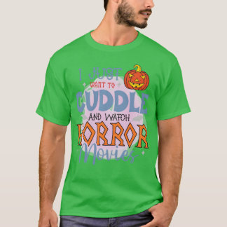 Ik wil gewoon knuffelen en griezelfilms kijken leu t-shirt