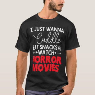 Ik Wil Gewoon Knuffelen Snacks Eten Griezelfilms K T-shirt