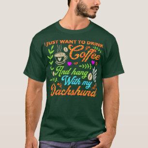 Ik wil gewoon koffie drinken en met mijn dachs han t-shirt