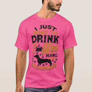 Ik wil gewoon koffie drinken en met mijn dachs han t-shirt