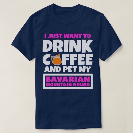 Ik wil gewoon koffie drinken en mijn Beierse Mo aa T-shirt (Design voorkant)