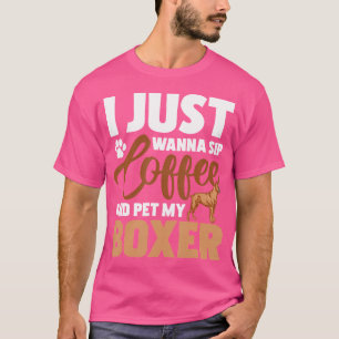 Ik wil gewoon koffie drinken en mijn bokser aaien t-shirt