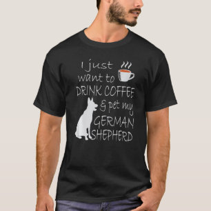 Ik wil gewoon koffie drinken en mijn Duitse herder T-shirt