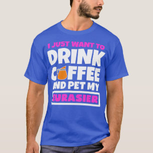 Ik wil gewoon koffie drinken en mijn Eurasier aaie T-shirt
