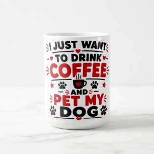 Ik Wil Gewoon Koffie Drinken En Mijn Hond Aaien Koffiemok