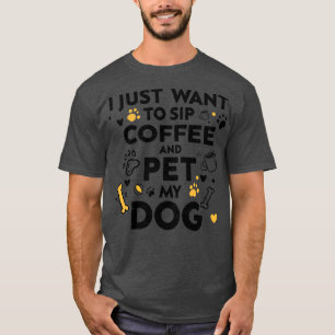 Ik wil gewoon koffie drinken en mijn hond grappig t-shirt
