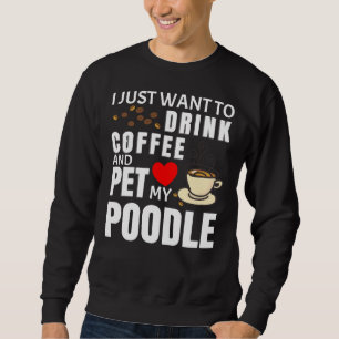Ik wil gewoon koffie Drinken en mijn poedelgif aai Trui
