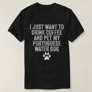 Ik wil gewoon koffie Drinken en mijn Portugees aai T-shirt