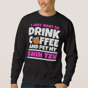 Ik wil gewoon koffie Drinken en mijn Shih Tzu aaie Trui