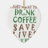 Ik wil gewoon koffie drinken, levens redden en geb keramisch ornament (Rechts)