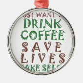 Ik wil gewoon koffie drinken, levens redden en geb metalen ornament (Voorkant)