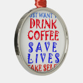 Ik wil gewoon koffie drinken metalen ornament (Rechts)
