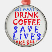 Ik wil gewoon koffie drinken metalen ornament (Voorkant)