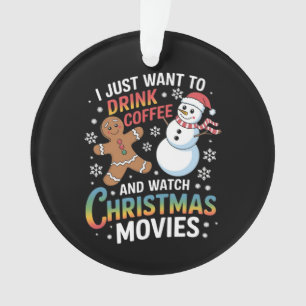 Ik wil gewoon koffie Drinken om kerstfilms te kijk Ornament