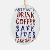 Ik wil gewoon koffie drinken, sparen levens keramisch ornament (Rechts)