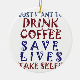 Ik wil gewoon koffie drinken, sparen levens keramisch ornament