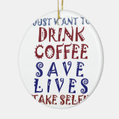 Ik wil gewoon koffie drinken, sparen levens keramisch ornament (Links)