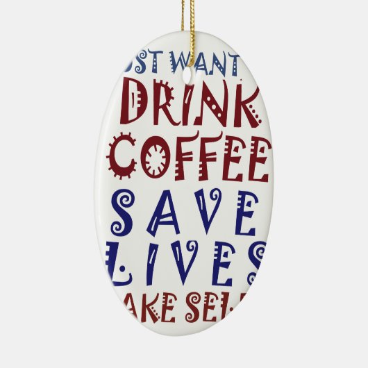 Ik wil gewoon koffie drinken, sparen levens keramisch ornament (Rechts)