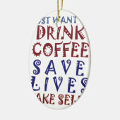 Ik wil gewoon koffie drinken, sparen levens keramisch ornament (Links)