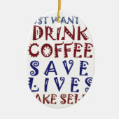 Ik wil gewoon koffie drinken, sparen levens keramisch ornament (Voorkant)