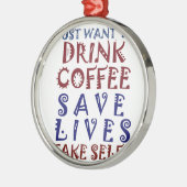 Ik wil gewoon koffie drinken, sparen levens metalen ornament (Links)