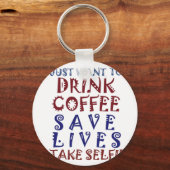 Ik wil gewoon koffie drinken, sparen levens sleutelhanger (Voorkant)