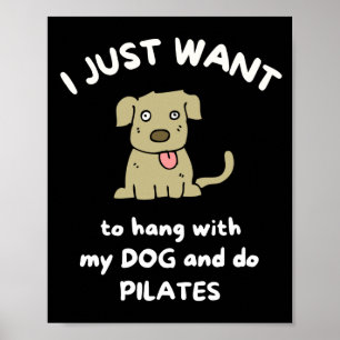 Ik wil gewoon met mijn hond hangen en pilates doen poster