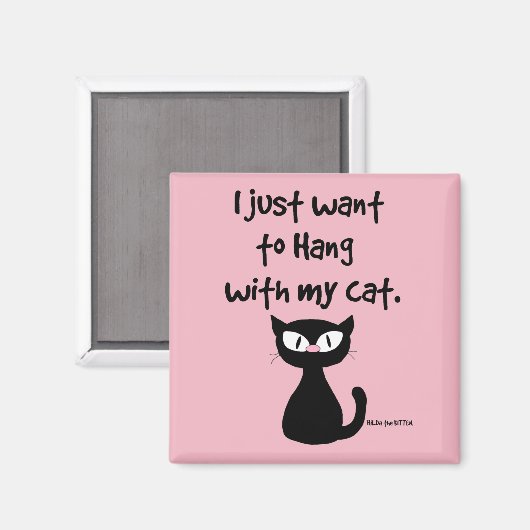 "Ik wil gewoon met mijn kat hangen." Knap zwarte k Magneet (Voorkant / Achterkant)