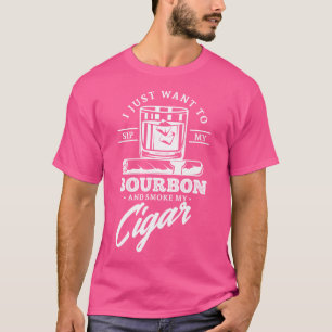 Ik wil gewoon mijn bourbon nippen en mijn sigaar r t-shirt