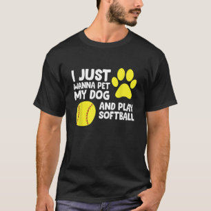 Ik wil gewoon mijn hond pakken en softbal spelen t-shirt