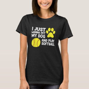 Ik wil gewoon mijn hond pakken en softbal spelen t-shirt