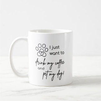 Ik wil gewoon mijn koffie drinken en mijn hond aai koffiemok