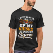 Ik wil gewoon mijn whisky drinken en mijn sigaren  t-shirt (Voorkant)