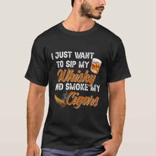 Ik wil gewoon mijn whisky drinken en mijn sigaren t-shirt