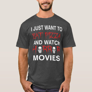 Ik wil gewoon pizza eten en griezelfilms kijken Ha T-shirt