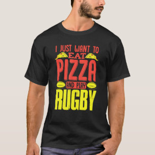 Ik wil gewoon pizza eten en rugby spelen t-shirt