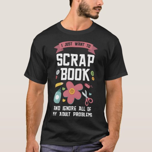 Ik wil gewoon scrapbook en scrapbooking negeren P T-shirt (Voorkant)