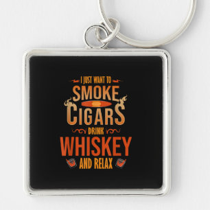 Ik wil gewoon sigaren roken, whiskey drinken en on sleutelhanger
