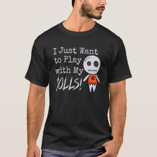 Ik wil gewoon spelen met mijn Dolls Halloween Vood T-shirt