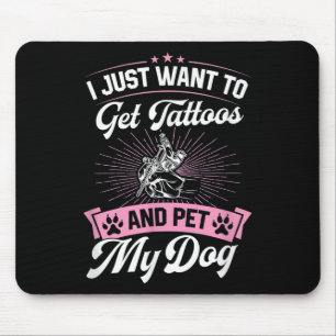 Ik wil gewoon Tattoos en mijn hond aaien _1 Muismat