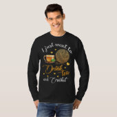 Ik wil gewoon Tea en Crochet Funny Gift Drinken T-shirt (Voorkant volledig)