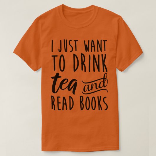 Ik wil gewoon thee Drinken en boeken lezen T-shirt (Design voorkant)